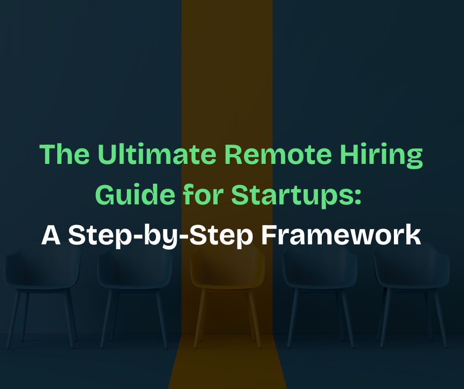The Ultimate Remote Hiring Guide for Startups: A Step-by-Step Framework ...